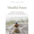 Mindful Pause: A Self-Care Guide to Resilience and Well-Being - Paperback