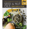 The Complete Guide to Seed and Nut Oils: Growing, Foraging, and Pressing - Paperback