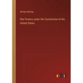 War Powers under the Constitution of the United States - Paperback