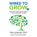 Wired to Grow: Harness the Power of Brain Science to Learn and Master Any Skill - Paperback