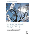 Participatory Creativity: Introducing Access and Equity to the Creative Classroom - Paperback