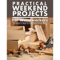 Practical Weekend Projects for Woodworkers: 35 Projects to Make for Every Room of Your Home - Paperback