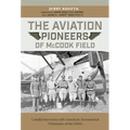 The Aviation Pioneers of McCook Field: Candid Interviews with American Aeronautical Visionaries of the 1920s - Hardcover