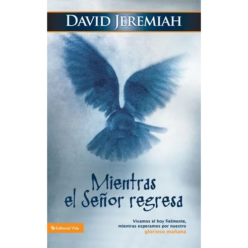 El Mientras El Se��or Regresa: Vivamos El Hoy Fielmente, Mientras Esperamos Por Nuestro Glorioso Ma��ana - Paperback