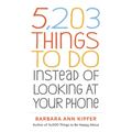 5,203 Things to Do Instead of Looking at Your Phone - Paperback