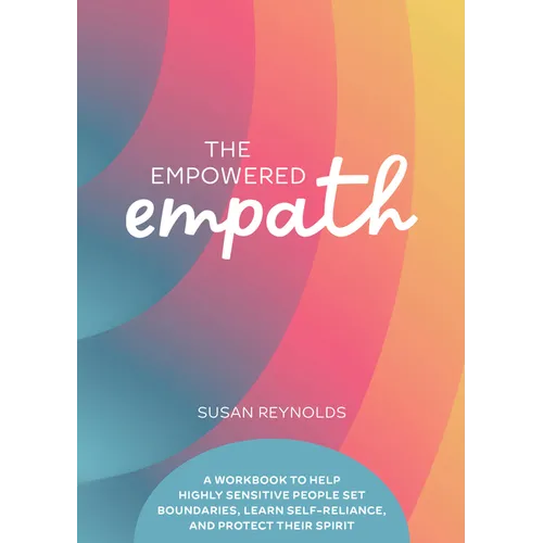 The Empowered Empath: A Workbook to Help Highly Sensitive People Set Boundaries, Learn Self-Reliance, and Protect Their Spirit - Paperback