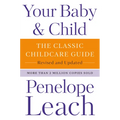 Your Baby & Child: The Classic Childcare Guide, Revised and Updated - Paperback