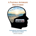 A Natural Afterlife Discovered: The Newfound, Psychological Reality That Awaits Us at Death - Paperback