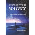 Escape Your Matrix: How To Master The Game Of Life - Paperback