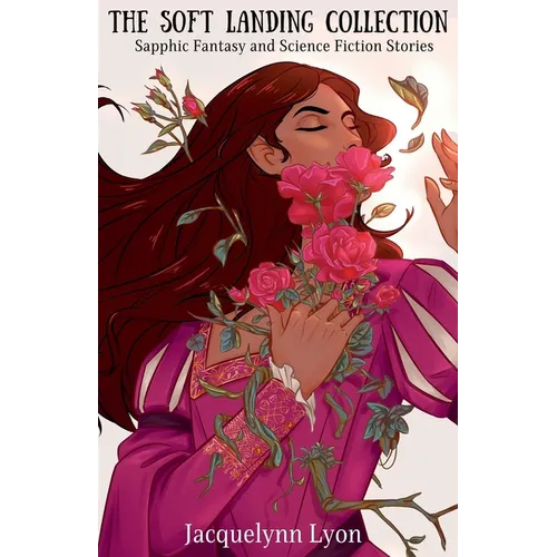 The Soft Landing Collection: Sapphic Fantasy and Science Fiction Stories - Paperback