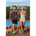 67 Kidney Disease Meal Recipes: Fix Your Kidney Problems Fast by Changing Your Eating Habits and Finally Giving Your Body What it needs to recover - Paperback