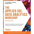 The Applied SQL Data Analytics Workshop - Second Edition: Develop your practical skills and prepare to become a professional data analyst - Paperback