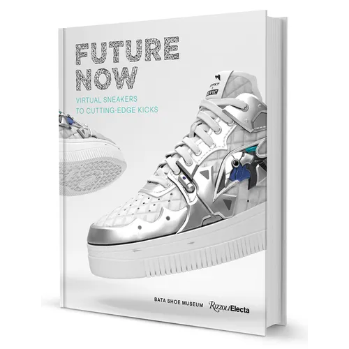 Future Now: Virtual Sneakers to Cutting-Edge Kicks - Hardcover