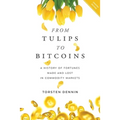 From Tulips to Bitcoins: A History of Fortunes Made and Lost in Commodity Markets - Paperback