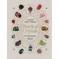 Practical Crystals: Crystals for Holistic Wellbeing - Hardcover
