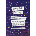 Invisible Strings: 113 Poets Respond to the Songs of Taylor Swift - Hardcover