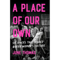 A Place of Our Own: Six Spaces That Shaped Queer Women's Culture - Hardcover