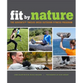 Fit by Nature: The Adventx Twelve Week Outdoor Fitness Program - Paperback