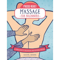 Press Here! Massage for Beginners: A Simple Route to Relaxation and Relieving Tension - Paperback