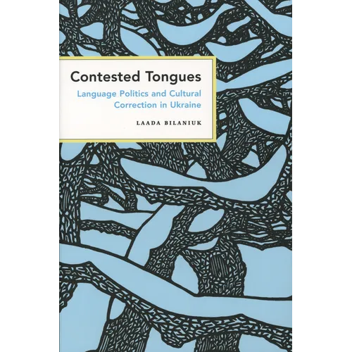 Contested Tongues: Language Politics and Cultural Correction in Ukraine - Paperback