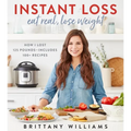 Instant Loss: Eat Real, Lose Weight: How I Lost 125 Pounds--Includes 100+ Recipes - Paperback