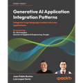 Generative AI Application Integration Patterns: Integrate large language models into your applications - Paperback