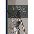 Compiled Laws Of The Hawaiian Kingdom: Published By Authority - Paperback