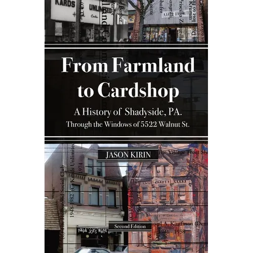 From Farmland to Card Shop: A History of Shadyside Through the Windows of 5522 Walnut St - Paperback