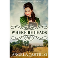Westward Wanderers-Book 1: Where He Leads - Paperback