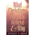 What Christians Really Believe & Why - Paperback