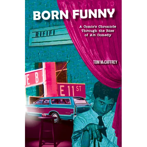 Born Funny: A Comic's Chronicle Through the Rise of Alt Comedy - Paperback
