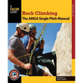 Rock Climbing: The AMGA Single Pitch Manual - Paperback