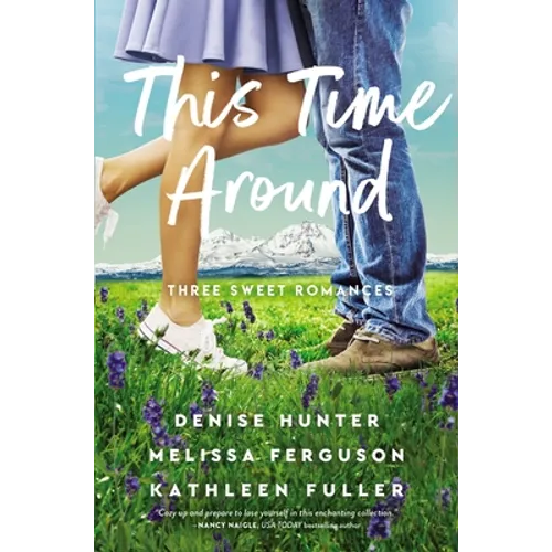 This Time Around: Three Sweet Romances, Perfect for Fans of Happily-Ever-Afters from Three Beloved Romance Authors - Paperback