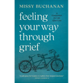 Feeling Your Way Through Grief: A Companion for Life After Loss - Paperback