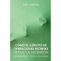 Como El Ejercito de Operaciones Secretas Detuvo La Ascension: Transhumanismo - Fin de La Era Humana - Paperback