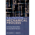 Salvation as a Mechanical Process: Do Christians Need to Believe That Jesus Died for Their Sins? - Paperback