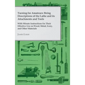 Turning for Amateurs: Being Descriptions of the Lathe and its Attachments and Tools - With Minute Instructions for Their Effective Use on Wo - Paperback