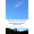 The Quest for the Divine: : Philosopher, Prophet, and Mystic - Paperback
