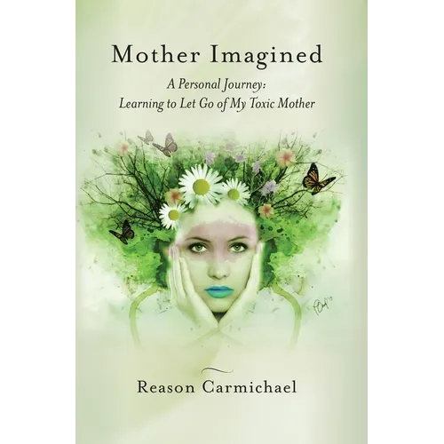 Mother Imagined: A Personal Journey: Learning to Let Go of My Toxic Mother - Hardcover