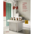 Think Big--Shop Small: Unique Stores and Contemporary Retail Design - Hardcover