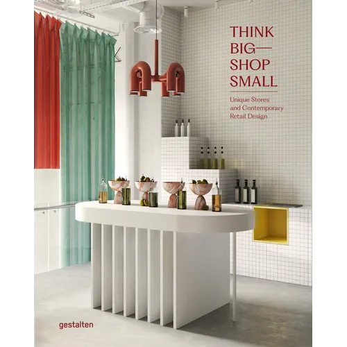 Think Big--Shop Small: Unique Stores and Contemporary Retail Design - Hardcover
