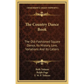 The Country Dance Book: The Old-Fashioned Square Dance, Its History, Lore, Variations And Its Callers - Hardcover