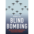 Blind Bombing: How Microwave Radar Brought the Allies to D-Day and Victory in World War II - Hardcover