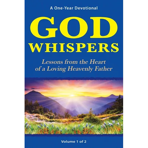 God Whispers: Lessons from the Heart of a Loving Heavenly Father, A One-Year Devotional, Volume 1 of 2 - Paperback
