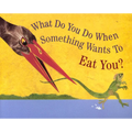 What Do You Do When Something Wants to Eat You? - Paperback