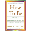 How to Be: A Guide to Contemporary Living for African Americans - Paperback