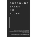 Outbound Sales, No Fluff: Written by two millennials who have actually sold something this decade. - Paperback