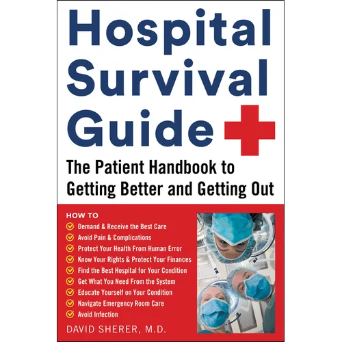 Hospital Survival Guide: The Patient Handbook to Getting Better and Getting Out - Paperback