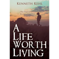 A Life Worth Living: A Boy Tempered by Fire Becomes a Man Filled with Love - Paperback