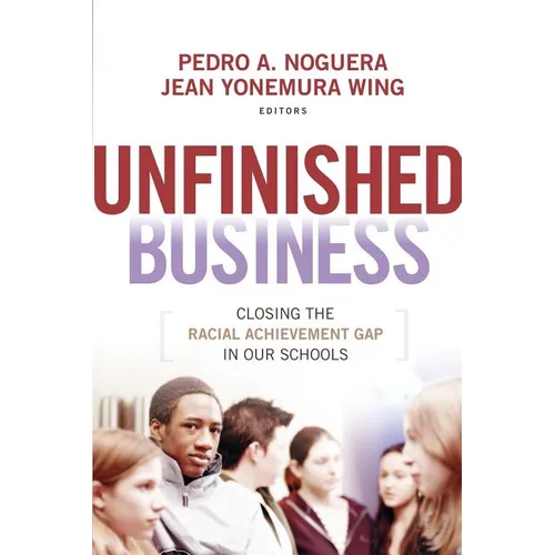 Unfinished Business: Closing the Racial Achievement Gap in Our Schools - Paperback